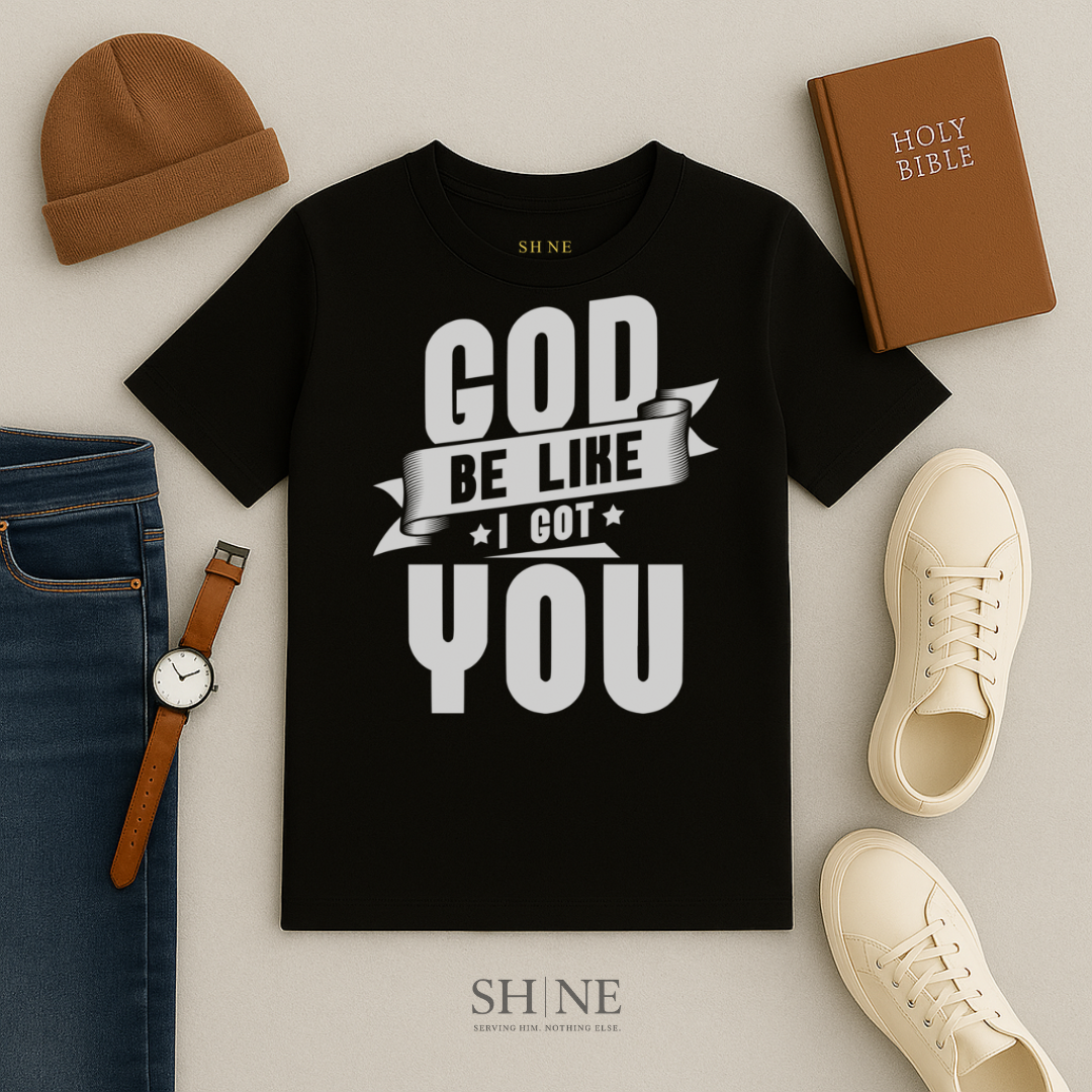 God be like I got you