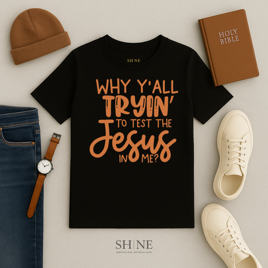 Why Yall tryna test the Jesus in me