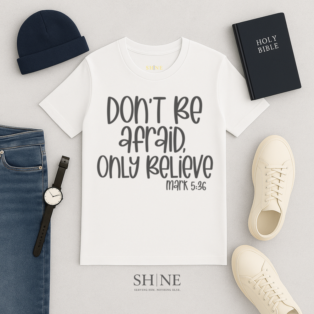 Don't Be Afraid Only Believe