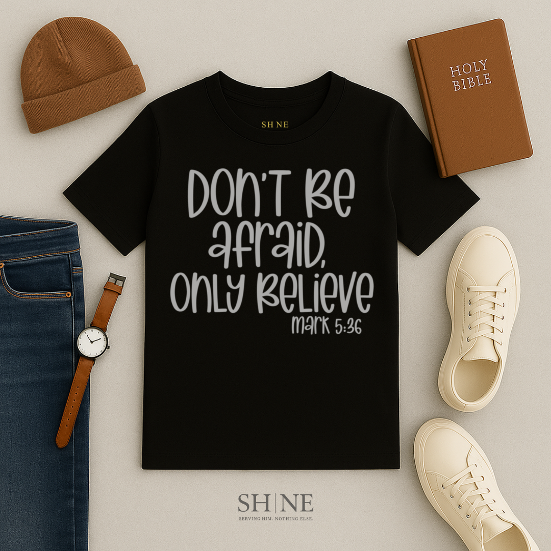 Don't Be Afraid Only Believe