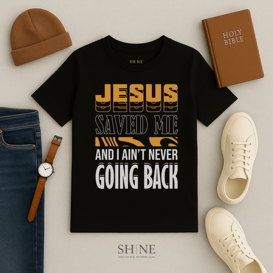 Jesus saved me and I aint never going back
