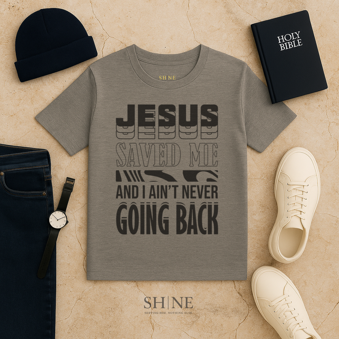 Jesus saved me and I aint never going back