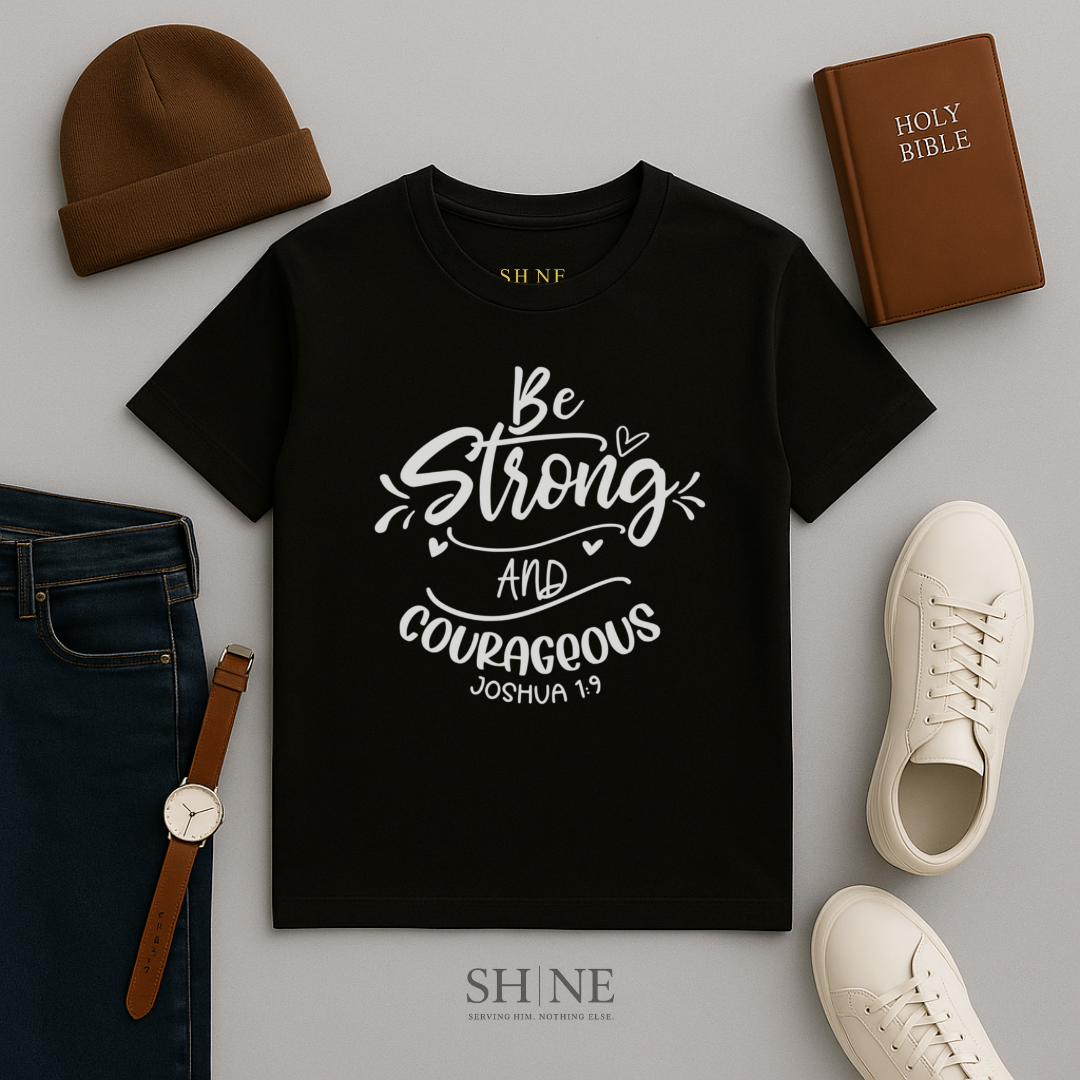 Be Strong and Courageous