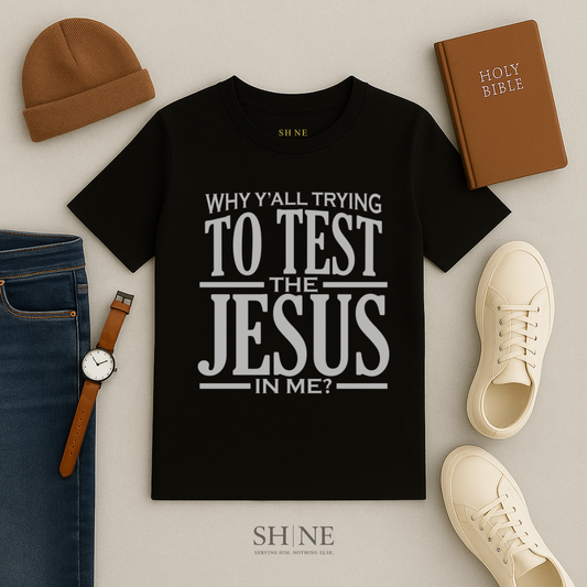 Why Yall tryna test the Jesus in me