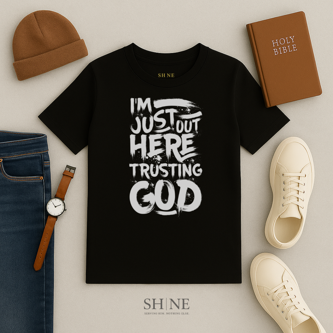 Im just out here trusting God