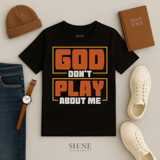 God dont play about me