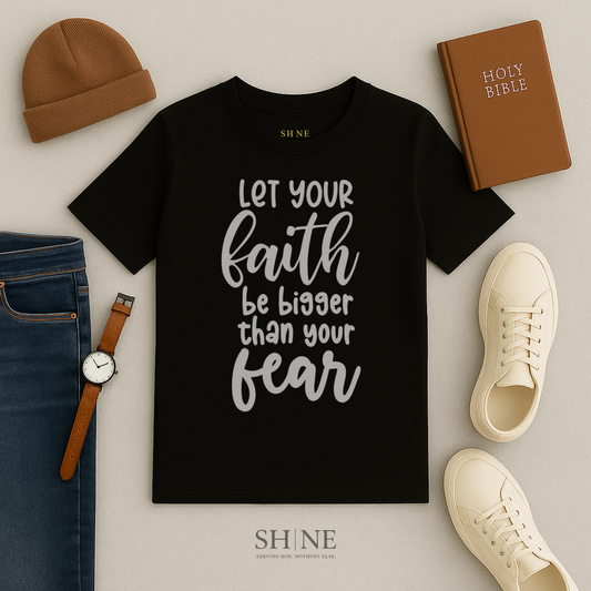 Let Your Faith Be Bigger Than Your Fear
