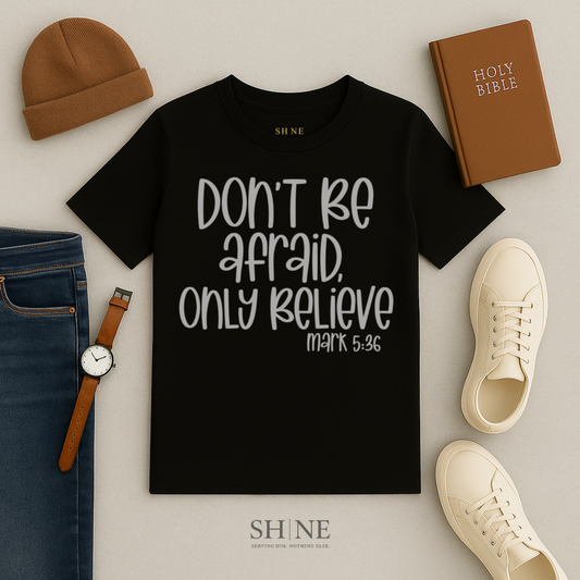 Don't Be Afraid Only Believe