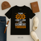 Thank God I don't look like what i been through